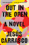 Out in the Open (A Novel) by Jesús Carrasco, 9781594634376