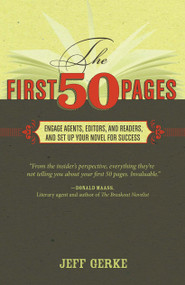 The First 50 Pages (Engage Agents, Editors and Readers, and Set Your Novel Up For Success) by Jeff Gerke, 9781599632834