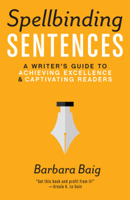 Spellbinding Sentences (A Writer's Guide to Achieving Excellence and Captivating Readers) by Barbara Baig, 9781599639154