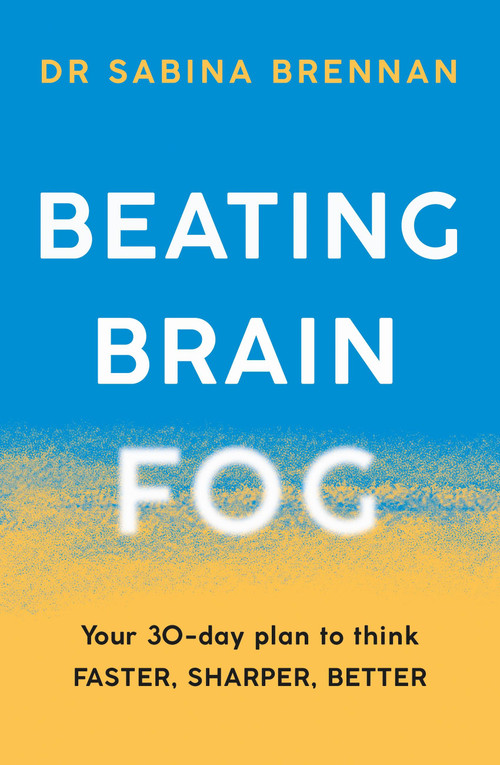 Beating Brain Fog (Your 30-Day Plan to Think Faster, Sharper, Better) by Dr. Sabina Brennan, 9781409197720