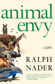 Animal Envy (A Fable) by Ralph Nader, 9781609807528