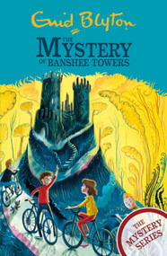 The Mystery of Banshee Towers (Book 15) by Enid Blyton, 9781444961201