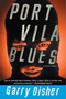 Port Vila Blues by Garry Disher, 9781616952921