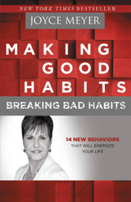 Making Good Habits, Breaking Bad Habits (14 New Behaviors That Will Energize Your Life) by Joyce Meyer, 9781455517374