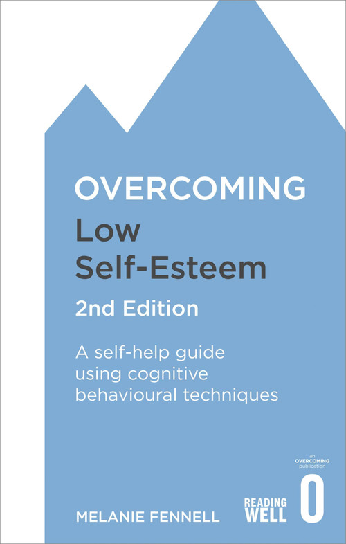 Overcoming Low Self-Esteem, 2nd Edition (A self-help guide using cognitive behavioural techniques) by Melanie Fennell, 9781472119292