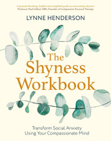 The Shyness Workbook (Take Control of Social Anxiety Using Your Compassionate Mind) by Lynne Henderson, 9781472144706