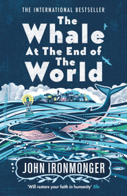 The Whale at the End of the World by John Ironmonger, 9781474623414