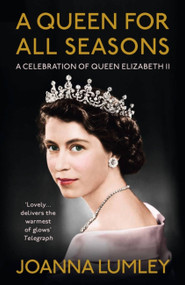 A Queen for All Seasons (A Celebration of Queen Elizabeth II on her Platinum Jubilee) by Joanna Lumley, 9781529375923