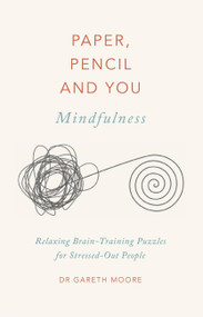 Paper, Pencil & You: Mindfulness (Relaxing Brain-Training Puzzles for Stressed-Out People) by Dr. Gareth Moore, 9781529409642