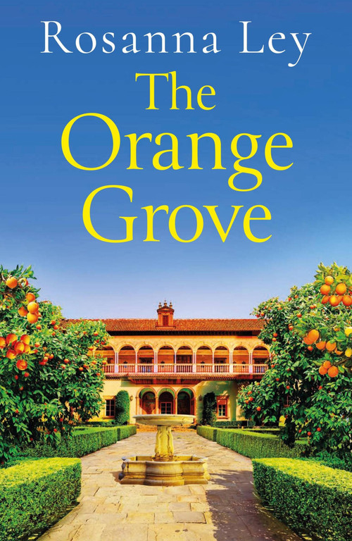 The Orange Grove (a delicious, escapist romance set in sunny Seville) - 9781529410174 by Rosanna Ley, 9781529410174
