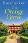 The Orange Grove (a delicious, escapist romance set in sunny Seville) - 9781529410174 by Rosanna Ley, 9781529410174
