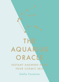 The Aquarius Oracle (Instant Answers from Your Cosmic Self) by Stella Fontaine, 9781529412383