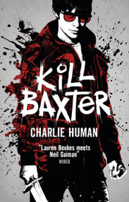 Kill Baxter by Charlie Human, 9781783294770