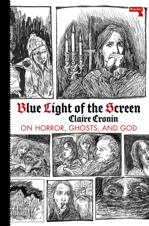 Blue Light of the Screen (On Horror, Ghosts, and God) by Claire Cronin, 9781913462055