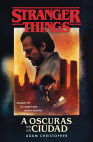A oscuras en la ciudad: Stranger Things / Stranger Things: Darkness on the Edge of Town (Spanish Edition) by Adam Christopher, 9788401022982