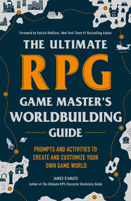 The Ultimate RPG Game Master's Worldbuilding Guide (Prompts and Activities to Create and Customize Your Own Game World) by James D'Amato, Patrick Rothfuss, 9781507215517