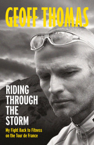 Riding Through The Storm (My Fight Back to Fitness on the Tour de France) by Geoff Thomas, 9781841885476