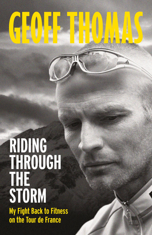 Riding Through The Storm (My Fight Back to Fitness on the Tour de France) by Geoff Thomas, 9781841885476