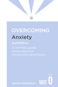Overcoming Anxiety, 2nd Edition (A self-help guide using cognitive behavioural techniques) by Helen Kennerley, 9781849018784