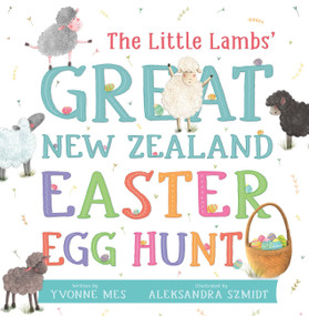 The Little Lambs' Great New Zealand Easter Egg Hunt by Yvonne Mes, Aleksandra Szmidt, 9781869714543
