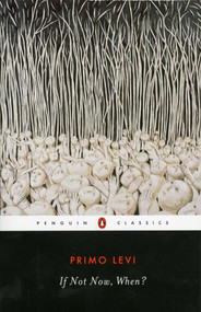 If Not Now, When? by Primo Levi, Will Weaver, Irving Howe, 9780140188936