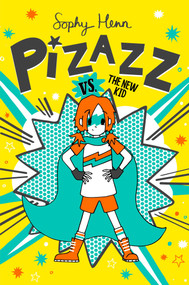 Pizazz vs. the New Kid by Sophy Henn, Sophy Henn, 9781534492455