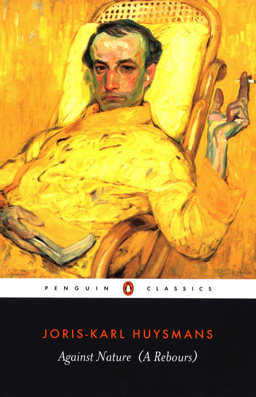 Against Nature (A Rebours) by Joris-Karl Huysmans, Robert Baldick, Patrick Mcguiness, Patrick Mcguiness, 9780140447637