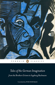 Tales of the German Imagination from the Brothers Grimm to Ingeborg Bachmann by Peter Wortsman, Peter Wortsman, Peter Wortsman, 9780141198804