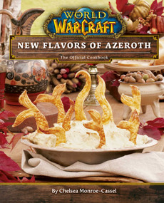 World of Warcraft: New Flavors of Azeroth (The Official Cookbook) by Chelsea Monroe-Cassel, 9781647221416