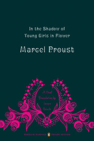 In the Shadow of Young Girls in Flower (In Search of Lost Time, Volume 2 (Penguin Classics Deluxe Edition)) by Marcel Proust, James Grieve, James Grieve, James Grieve, Christopher Prendergast, 9780143039075