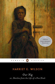 Our Nig (or, Sketches from the Life of a Free Black) - 9780143105763 by Harriet E. Wilson, P. Gabrielle Foreman, Reginald Pitts, P. Gabrielle Foreman, P. Gabrielle Foreman, Reginald Pitts, 9780143105763