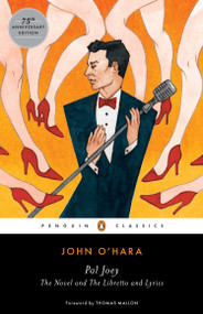 Pal Joey (The Novel and The Libretto and Lyrics) by John O'Hara, Lorenz Hart, Richard Rodgers, Thomas Mallon, 9780143107750