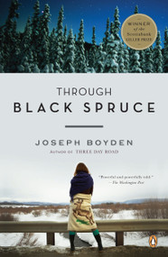 Through Black Spruce (A Novel) by Joseph Boyden, 9780143116509