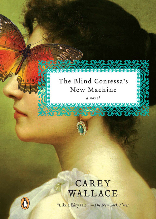 The Blind Contessa's New Machine (A Novel) by Carey Wallace, 9780143119319