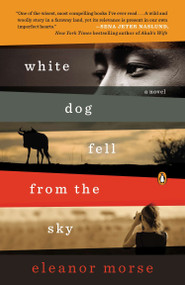 White Dog Fell from the Sky (A Novel) - 9780143124436 by Eleanor Morse, 9780143124436