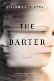 The Barter (A Novel) by Siobhan Adcock, 9780147516367