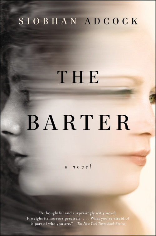 The Barter (A Novel) by Siobhan Adcock, 9780147516367