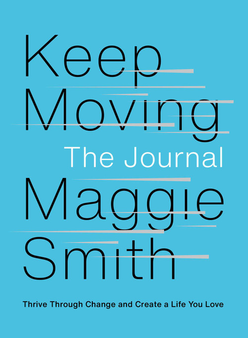 Keep Moving: The Journal (Thrive Through Change and Create a Life You Love) by Maggie Smith, 9781982196271