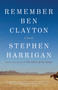 Remember Ben Clayton by Stephen Harrigan, 9780307948793