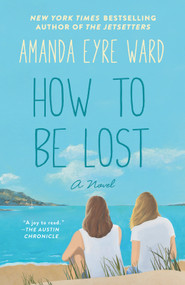 How to Be Lost (A Novel) by Amanda Eyre Ward, 9780345483171