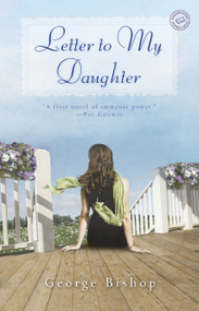 Letter to My Daughter (A Novel) by George Bishop, 9780345515995