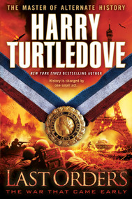 Last Orders (The War That Came Early, Book Six) by Harry Turtledove, 9780345524720
