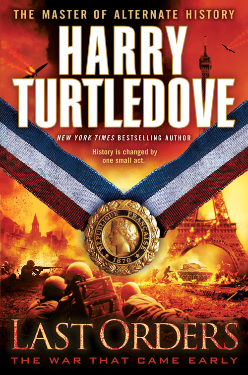 Last Orders (The War That Came Early, Book Six) by Harry Turtledove, 9780345524720