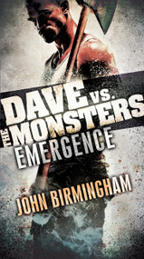 Emergence: Dave vs. the Monsters by John Birmingham, 9780345539878