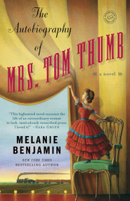 The Autobiography of Mrs. Tom Thumb (A Novel) by Melanie Benjamin, 9780385344166