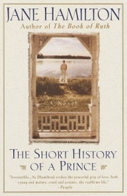The Short History of a Prince (A Novel) by Jane Hamilton, 9780385479486
