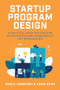 Startup Program Design: A Practical Guide for Creating Accelerators and Incubators at Any Organization by Paolo Lombardi, Adam Berk, 9781260463255