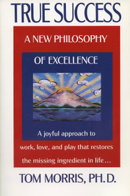 True Success (A New Philosophy of Excellence) by Tom Morris, 9780425146156