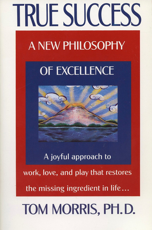True Success (A New Philosophy of Excellence) by Tom Morris, 9780425146156