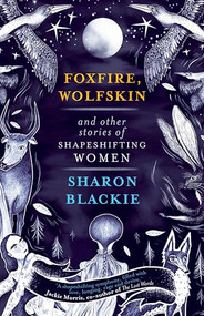 Foxfire, Wolfskin and other stories of shapeshifting women by Sharon Blackie, 9781912836246